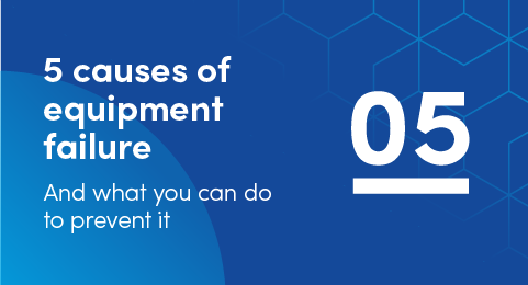5 causes of equipment failure (and what you can do to prevent it) graphic