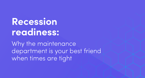 Recession readiness: Why the maintenance department is your best friend when times are tight graphic