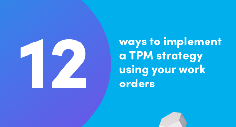 12 ways to implement a TPM strategy using your work orders